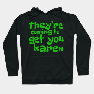 They're coming Karen! Hoodie